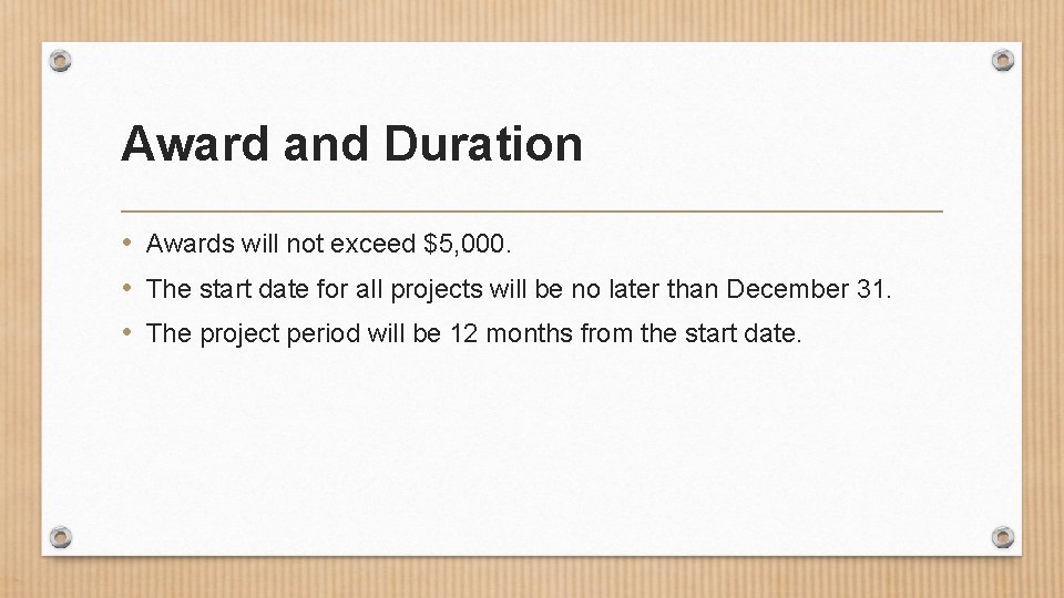 Award and Duration • Awards will not exceed $5, 000. • The start date