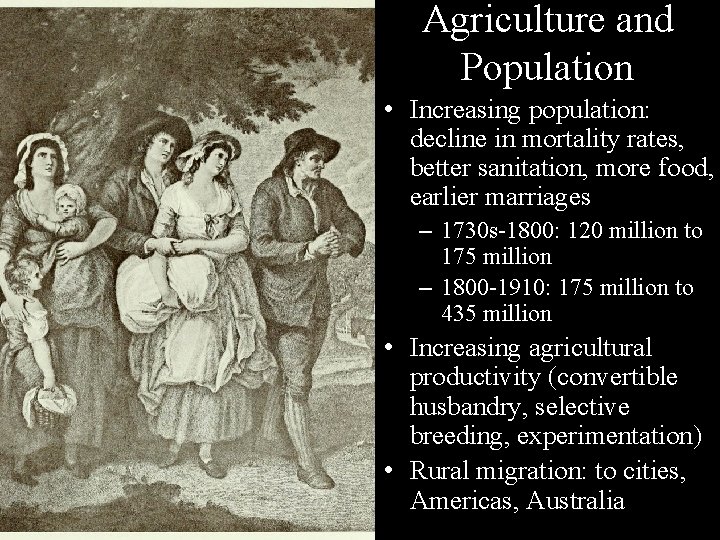 Agriculture and Population • Increasing population: decline in mortality rates, better sanitation, more food,