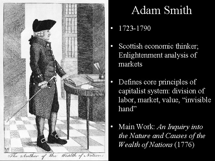 Adam Smith • 1723 -1790 • Scottish economic thinker; Enlightenment analysis of markets •