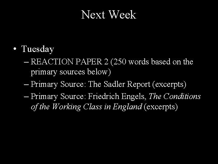 Next Week • Tuesday – REACTION PAPER 2 (250 words based on the primary