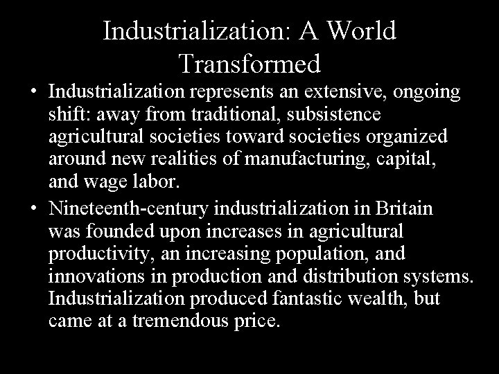 Industrialization: A World Transformed • Industrialization represents an extensive, ongoing shift: away from traditional,