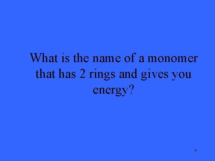 What is the name of a monomer that has 2 rings and gives you