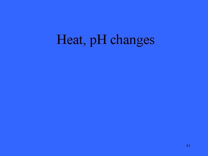 Heat, p. H changes 41 