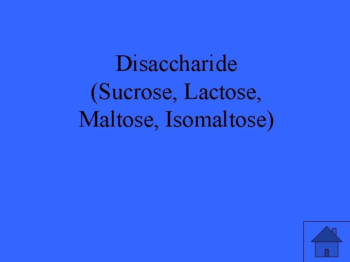 Disaccharide (Sucrose, Lactose, Maltose, Isomaltose) 5 