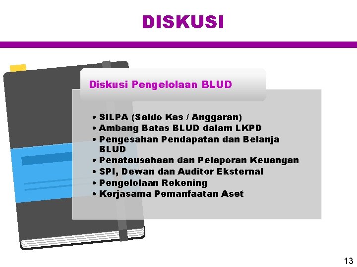 DISKUSI Diskusi Pengelolaan BLUD • SILPA (Saldo Kas / Anggaran) • Ambang Batas BLUD