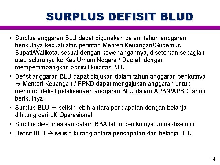 SURPLUS DEFISIT BLUD • Surplus anggaran BLU dapat digunakan dalam tahun anggaran berikutnya kecuali