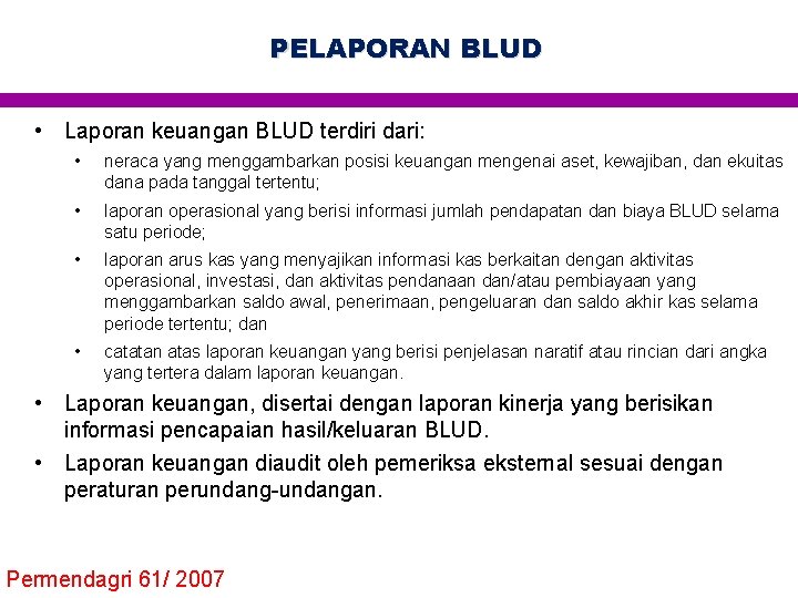 PELAPORAN BLUD • Laporan keuangan BLUD terdiri dari: • neraca yang menggambarkan posisi keuangan