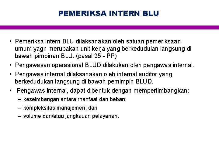 PEMERIKSA INTERN BLU • Pemeriksa intern BLU dilaksanakan oleh satuan pemeriksaan umum yagn merupakan