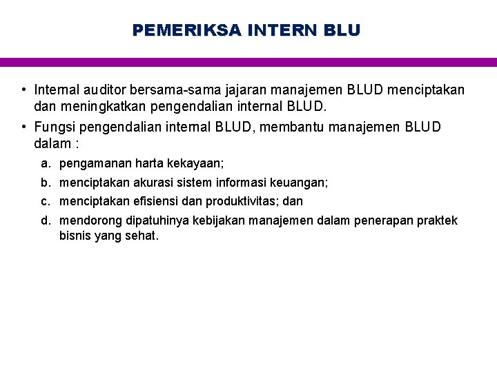 PEMERIKSA INTERN BLU • Internal auditor bersama-sama jajaran manajemen BLUD menciptakan dan meningkatkan pengendalian