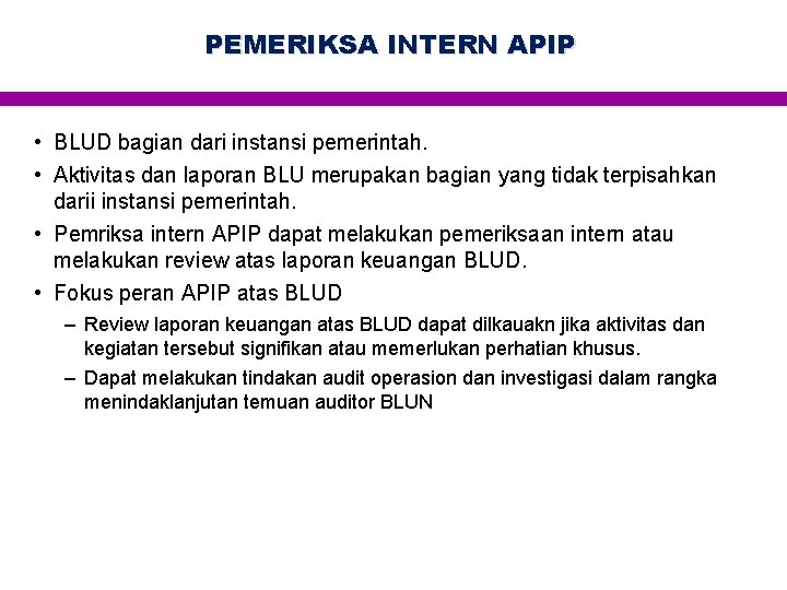 PEMERIKSA INTERN APIP • BLUD bagian dari instansi pemerintah. • Aktivitas dan laporan BLU