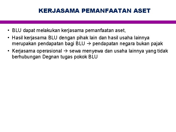 KERJASAMA PEMANFAATAN ASET • BLU dapat melakukan kerjasama pemanfaatan aset, • Hasil kerjasama BLU