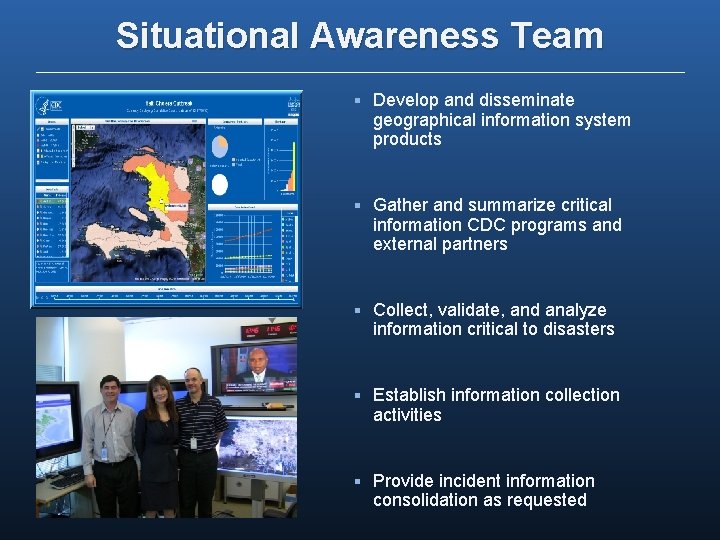 Situational Awareness Team § Develop and disseminate geographical information system products § Gather and