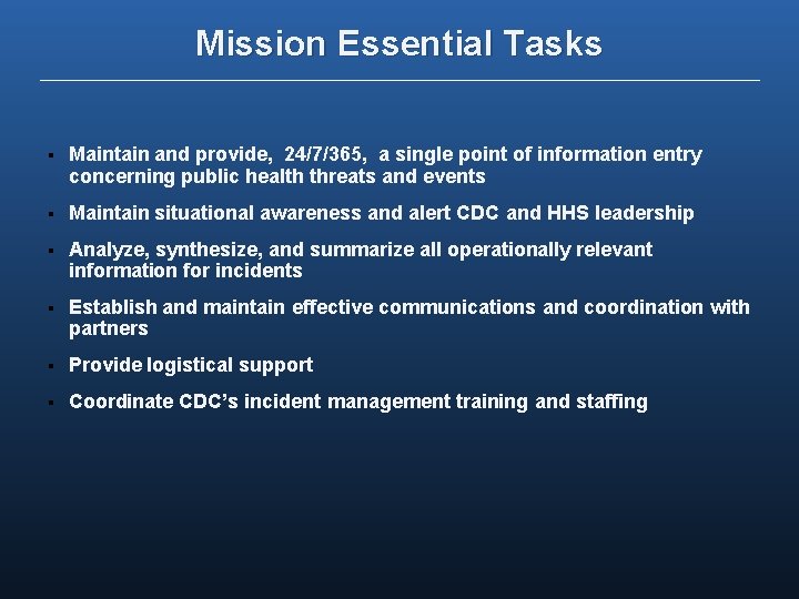 Mission Essential Tasks § Maintain and provide, 24/7/365, a single point of information entry