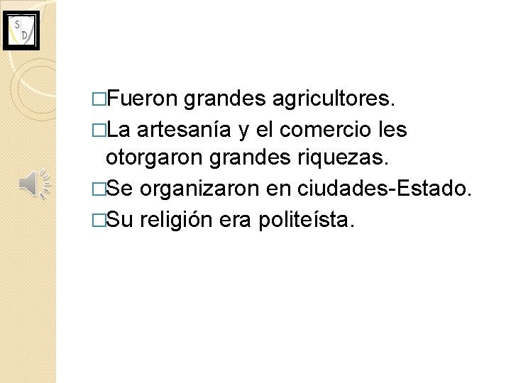 �Fueron grandes agricultores. �La artesanía y el comercio les otorgaron grandes riquezas. �Se organizaron