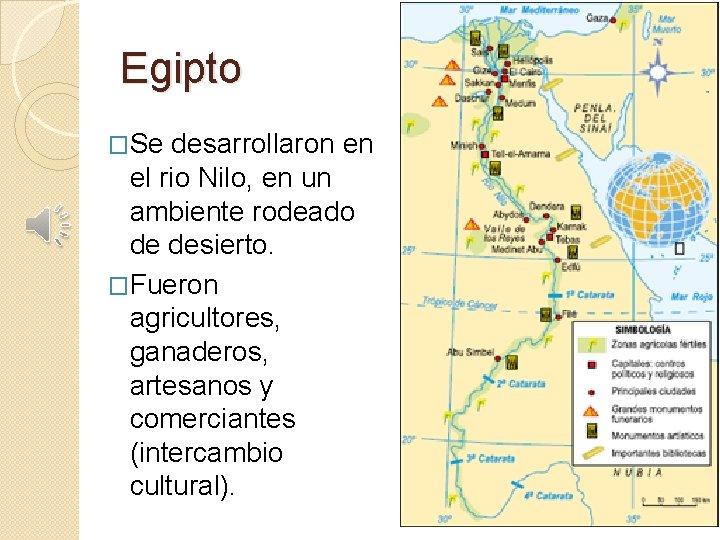 Egipto �Se desarrollaron en el rio Nilo, en un ambiente rodeado de desierto. �Fueron