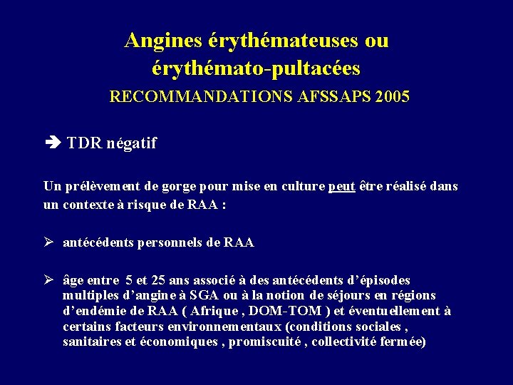 Angines érythémateuses ou érythémato-pultacées RECOMMANDATIONS AFSSAPS 2005 TDR négatif Un prélèvement de gorge pour