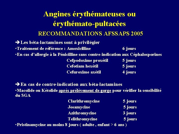 Angines érythémateuses ou érythémato-pultacées RECOMMANDATIONS AFSSAPS 2005 èLes béta-lactamines sont à privilégier • Traitement