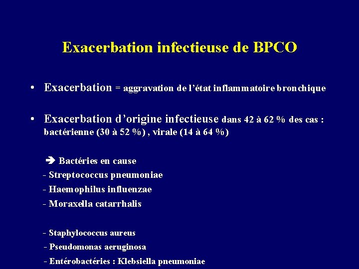 Exacerbation infectieuse de BPCO • Exacerbation = aggravation de l’état inflammatoire bronchique • Exacerbation