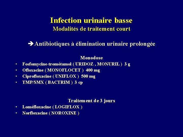 Infection urinaire basse Modalités de traitement court è Antibiotiques à élimination urinaire prolongée Monodose