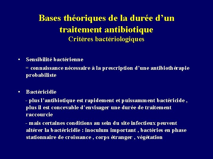 Bases théoriques de la durée d’un traitement antibiotique Critères bactériologiques • Sensibilité bactérienne =