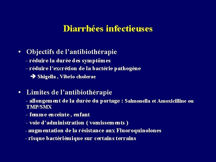 Diarrhées infectieuses • Objectifs de l’antibiothérapie - réduire la durée des symptômes - réduire
