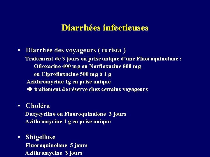Diarrhées infectieuses • Diarrhée des voyageurs ( turista ) Traitement de 3 jours ou