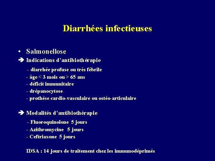 Diarrhées infectieuses • Salmonellose Indications d’antibiothérapie - diarrhée profuse ou très fébrile - âge