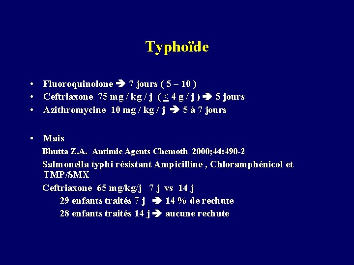 Typhoïde • Fluoroquinolone 7 jours ( 5 – 10 ) • Ceftriaxone 75 mg