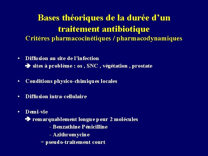 Bases théoriques de la durée d’un traitement antibiotique Critères pharmacocinétiques / pharmacodynamiques • Diffusion