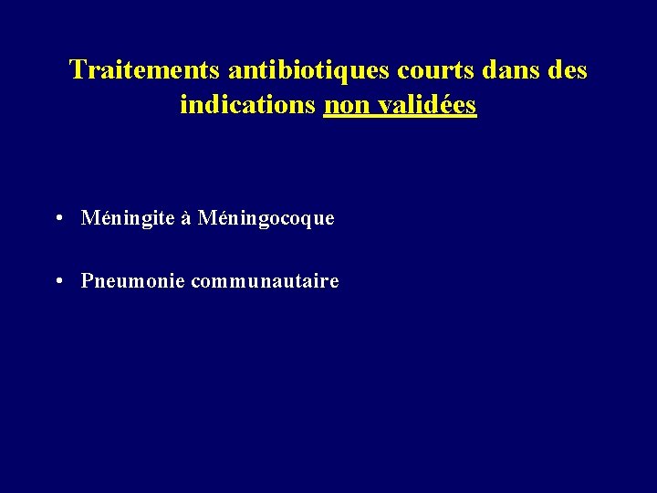 Traitements antibiotiques courts dans des indications non validées • Méningite à Méningocoque • Pneumonie