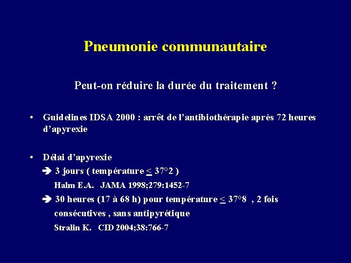 Pneumonie communautaire Peut-on réduire la durée du traitement ? • Guidelines IDSA 2000 :