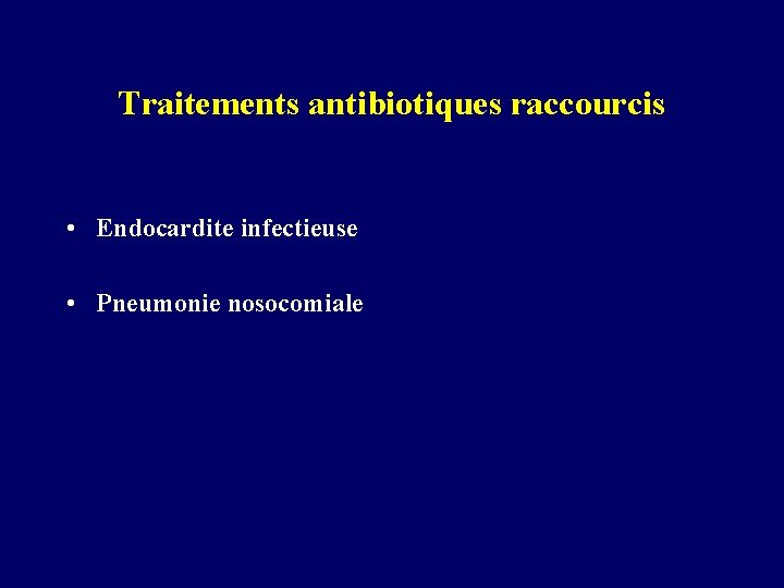 Traitements antibiotiques raccourcis • Endocardite infectieuse • Pneumonie nosocomiale 