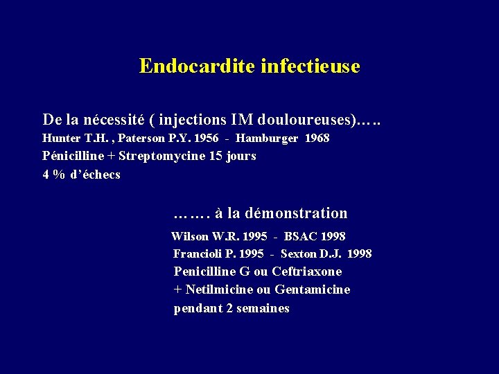 Endocardite infectieuse De la nécessité ( injections IM douloureuses)…. . Hunter T. H. ,