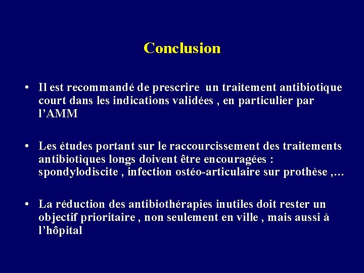 Conclusion • Il est recommandé de prescrire un traitement antibiotique court dans les indications