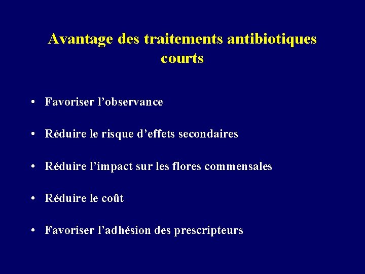 Avantage des traitements antibiotiques courts • Favoriser l’observance • Réduire le risque d’effets secondaires