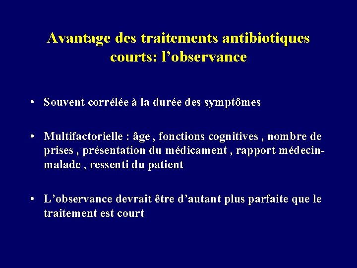 Avantage des traitements antibiotiques courts: l’observance • Souvent corrélée à la durée des symptômes