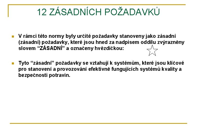 12 ZÁSADNÍCH POŽADAVKŮ n V rámci této normy byly určité požadavky stanoveny jako zásadní