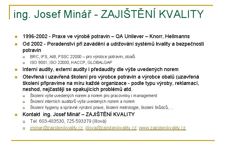 ing. Josef Minář - ZAJIŠTĚNÍ KVALITY n n 1996 -2002 - Praxe ve výrobě