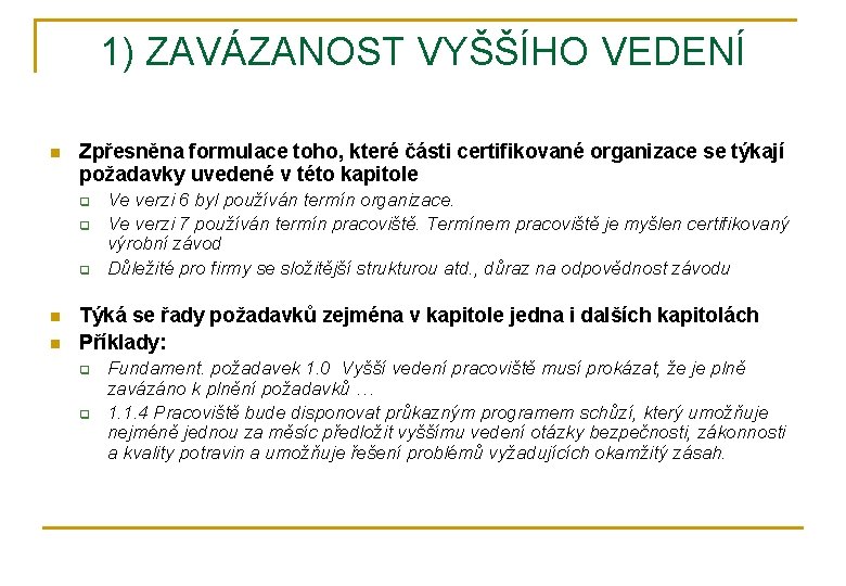 1) ZAVÁZANOST VYŠŠÍHO VEDENÍ n Zpřesněna formulace toho, které části certifikované organizace se týkají