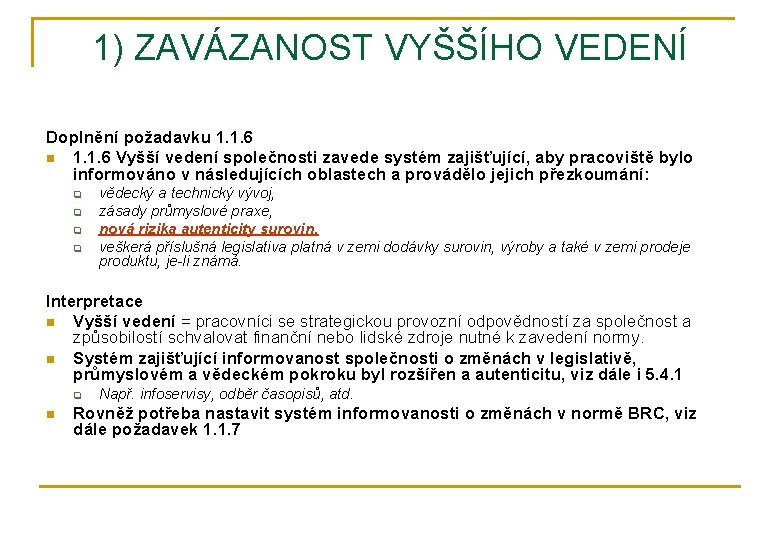 1) ZAVÁZANOST VYŠŠÍHO VEDENÍ Doplnění požadavku 1. 1. 6 n 1. 1. 6 Vyšší