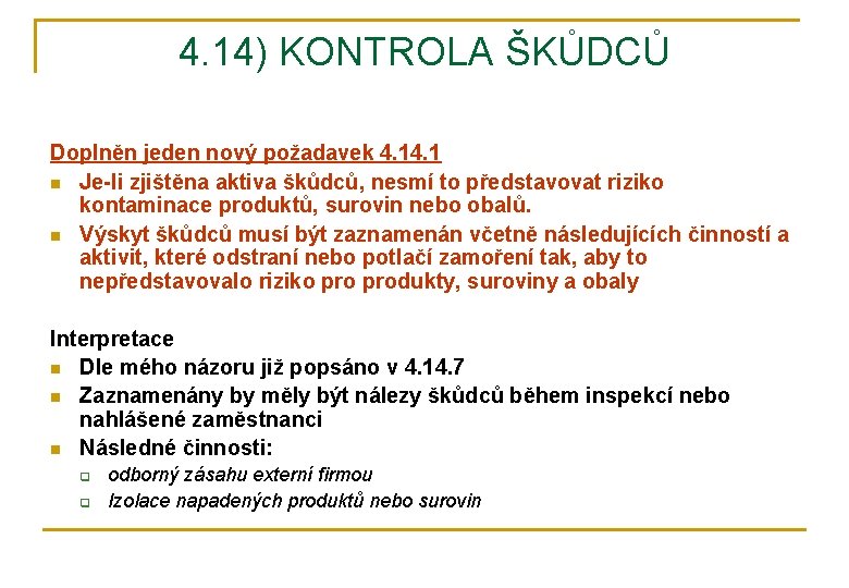 4. 14) KONTROLA ŠKŮDCŮ Doplněn jeden nový požadavek 4. 1 n Je-li zjištěna aktiva