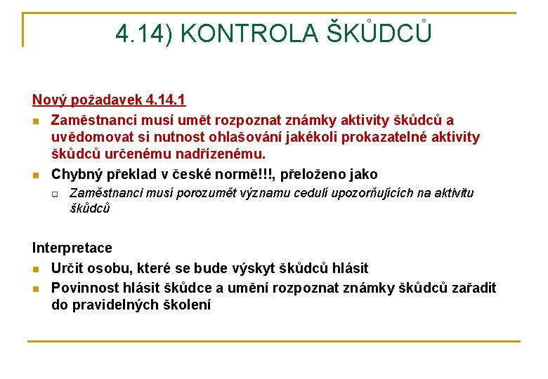 4. 14) KONTROLA ŠKŮDCŮ Nový požadavek 4. 1 n Zaměstnanci musí umět rozpoznat známky