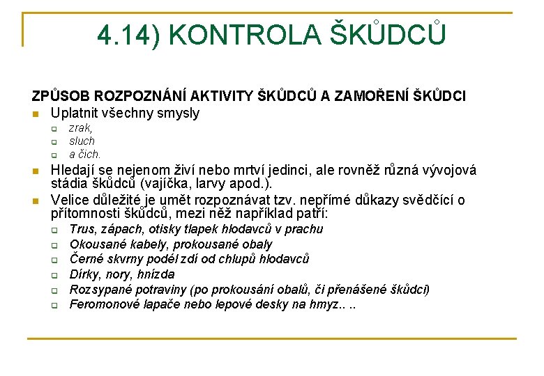 4. 14) KONTROLA ŠKŮDCŮ ZPŮSOB ROZPOZNÁNÍ AKTIVITY ŠKŮDCŮ A ZAMOŘENÍ ŠKŮDCI n Uplatnit všechny