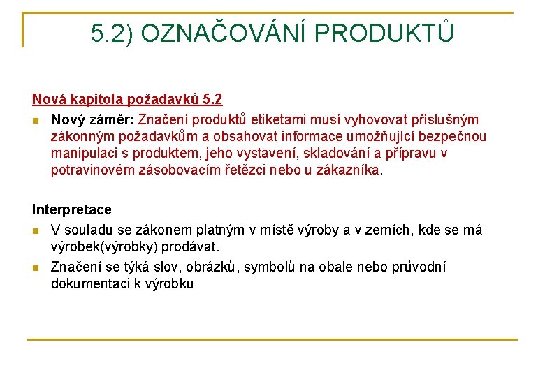 5. 2) OZNAČOVÁNÍ PRODUKTŮ Nová kapitola požadavků 5. 2 n Nový záměr: Značení produktů