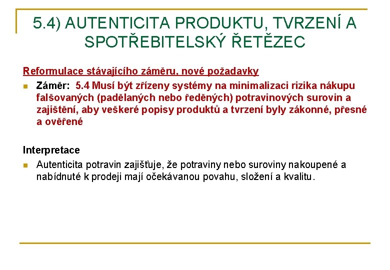 5. 4) AUTENTICITA PRODUKTU, TVRZENÍ A SPOTŘEBITELSKÝ ŘETĚZEC Reformulace stávajícího záměru, nové požadavky n