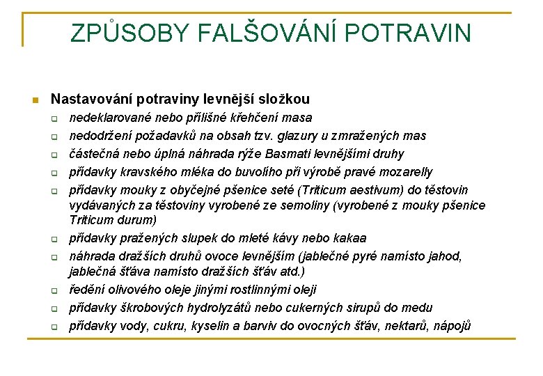 ZPŮSOBY FALŠOVÁNÍ POTRAVIN n Nastavování potraviny levnější složkou q q q q q nedeklarované