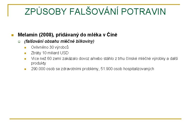 ZPŮSOBY FALŠOVÁNÍ POTRAVIN n Melamin (2008), přidávaný do mléka v Číně q (falšování obsahu