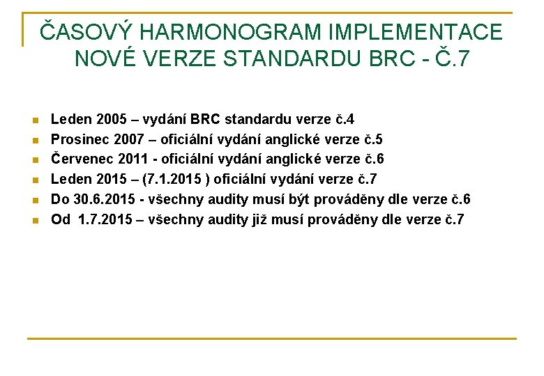 ČASOVÝ HARMONOGRAM IMPLEMENTACE NOVÉ VERZE STANDARDU BRC - Č. 7 n n n Leden