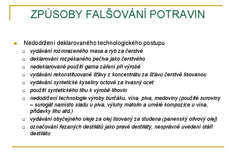 ZPŮSOBY FALŠOVÁNÍ POTRAVIN n Nedodržení deklarovaného technologického postupu q q q q q vydávání