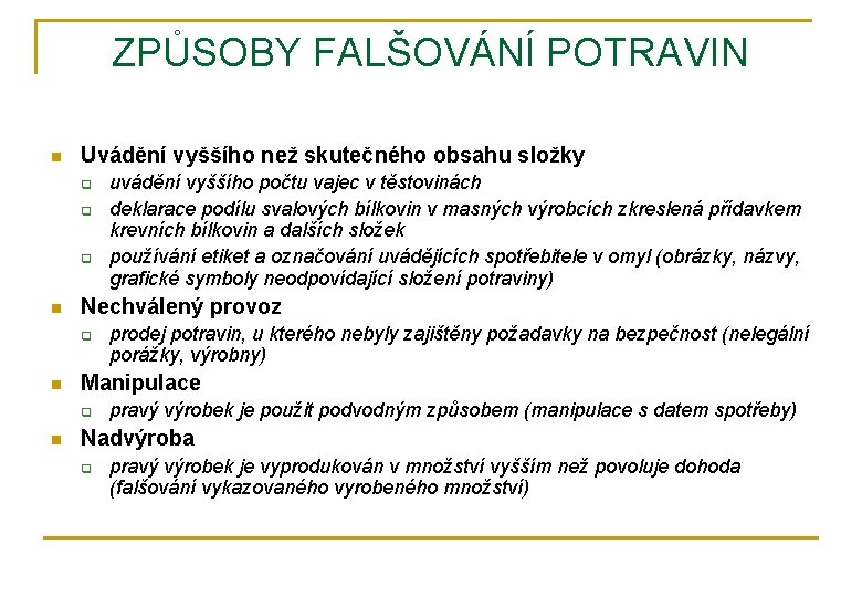 ZPŮSOBY FALŠOVÁNÍ POTRAVIN n Uvádění vyššího než skutečného obsahu složky q q q n